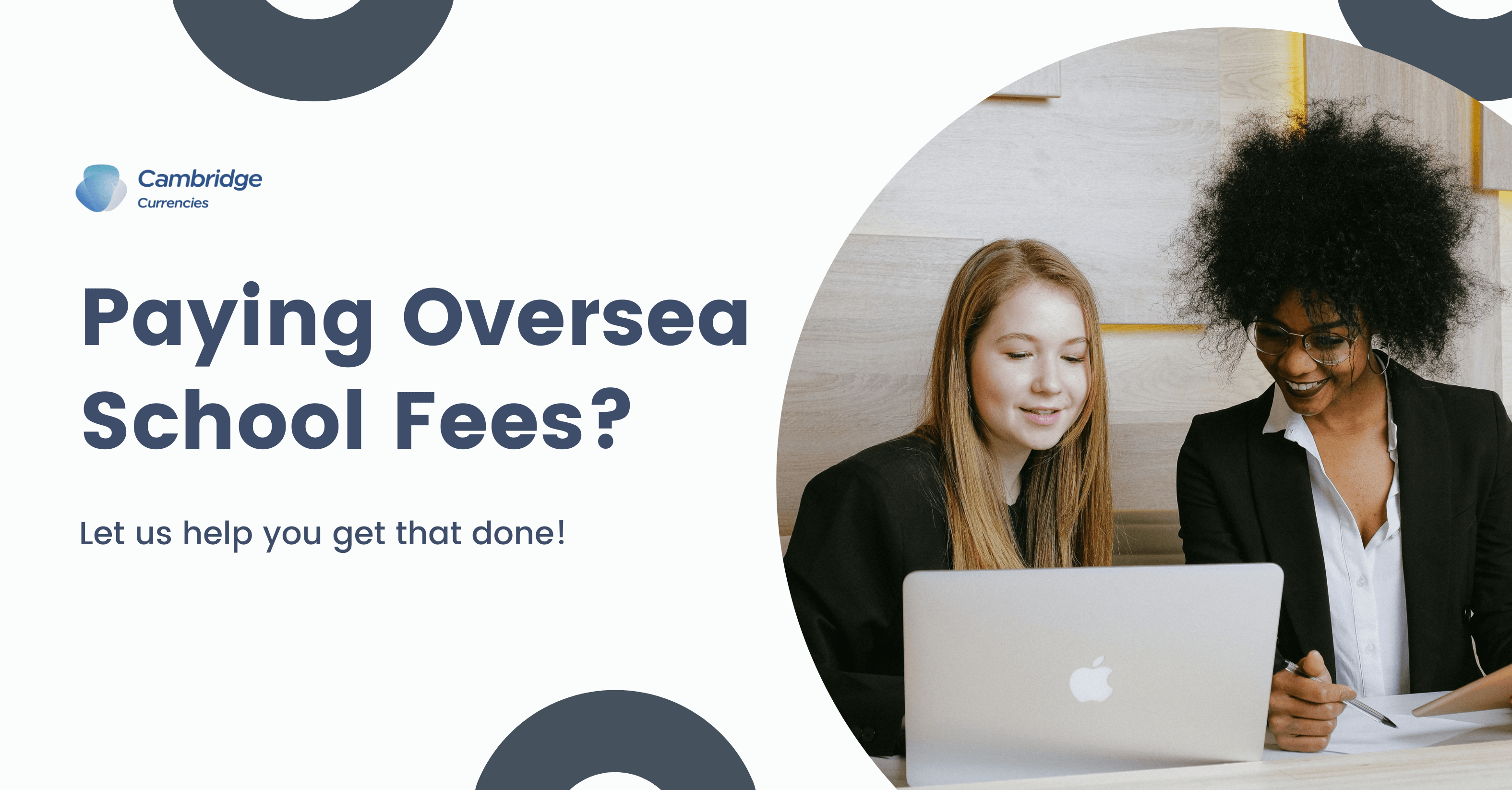 Promotional banner for Cambridge Currencies featuring the headline 'Paying Overseas School Fees?' with a subheading 'Let us help you get that done!' The image shows two women working together on laptops, implying ease and efficiency in managing international payments for school fees.